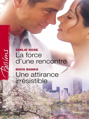 cover image of La force d'une rencontre--Une attirance irrésistible (Harlequin Passions)